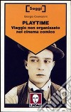 Playtime. Viaggio non organizzato nel cinema comico libro