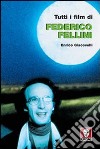 Tutti i film di Federico Fellini libro