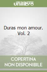 Duras mon amour. Vol. 2