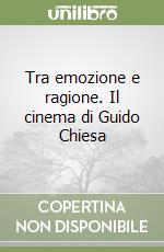 Tra emozione e ragione. Il cinema di Guido Chiesa libro