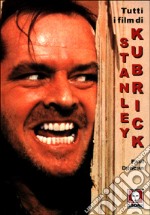 Tutti i film di Stanley Kubrick libro