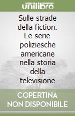 Sulle strade della fiction. Le serie poliziesche americane nella storia della televisione