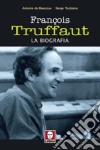 François Truffaut. La biografia libro