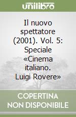 Il nuovo spettatore (2001). Vol. 5: Speciale «Cinema italiano. Luigi Rovere» libro
