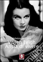 Vivien Leigh. Ansia di vivere libro