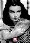 Vivien Leigh. Ansia di vivere libro