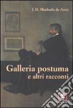 Galleria postuma e altri racconti libro