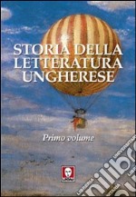 Storia della letteratura ungherese. Vol. 1 libro