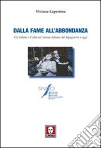 Dalla fame all'abbondanza. Gli italiani e il cibo nel cinema italiano dal dopoguerra a oggi libro