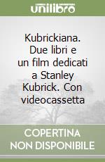 Kubrickiana. Due libri e un film dedicati a Stanley Kubrick. Con videocassetta libro