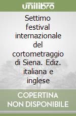 Settimo festival internazionale del cortometraggio di Siena. Ediz. italiana e inglese libro