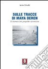 Sulle tracce di Maya Deren. Il cinema come progetto e avventura libro