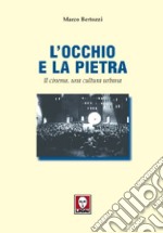 L'occhio e la pietra. Il cinema, una cultura urbana libro