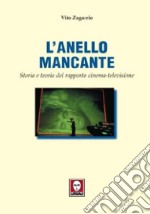 L'anello mancante. Storia e teoria del rapporto cinema-televisione libro