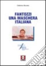 Fantozzi. Una maschera italiana libro