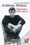 Anthony Perkins. Prigioniero della paura libro