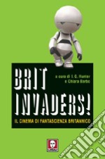 Brit-invaders! Il cinema di fantascienza britannico libro