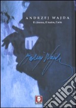 Andrzej Wajda. Il cinema, il teatro, l'arte