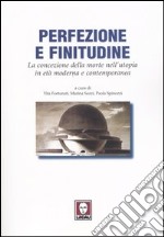 Perfezione e finitudine. La concezione della morte nell'utopia in età moderna e contemporanea libro