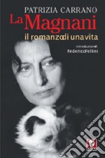 La Magnani. Il romanzo di una vita libro