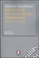 Memorie da uno Stato fantasma. Berlino 1987-1990 libro