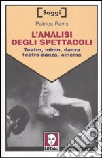 L'analisi degli spettacoli. Teatro, mimo, danza, teatro-danza, cinema libro