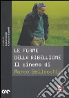 Le forme della ribellione. Il cinema di Marco Bellocchio libro