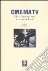 Cine ma tv. Film, televisione, video nel nuovo millennio libro