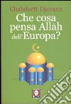 Che cosa pensa Allah dell'Europa? libro