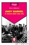 Andy Warhol. Il cinema della vana vita libro