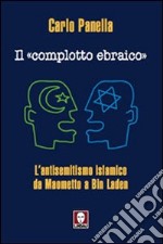 Il «complotto ebraico». L'antisemitismo islamico da Maometto a Bin Laden libro