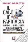 Il calcio in farmacia. La Juventus e le altre squadre. Le inchieste sul doping. I documenti. Le testimonianze libro