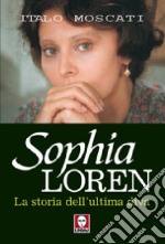 Sophia Loren. La storia dell'ultima diva libro