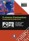 Il cinema d'animazione. Dai disegni animati alle immagini di sintesi libro