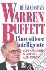 Warren Buffett. L'investitore intelligente. Come arricchirsi quando gli altri perdono