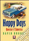 Happy Days. Questa è l'America libro