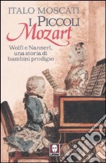 I piccoli Mozart. Wolfi e Nannerl, una storia di bambini prodigio libro