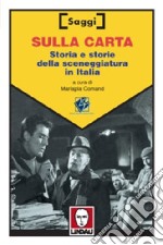 Sulla carta. Storia e storie della sceneggiatura in Italia libro