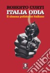 Italia odia. Il cinema poliziesco italiano libro