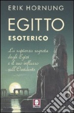 Egitto esoterico. La sapienza segreta degli Egizi e il suo influsso sull'Occidente libro