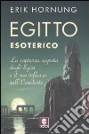 Egitto esoterico. La sapienza segreta degli Egizi e il suo influsso sull'Occidente libro di Hornung Erik