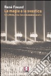 La magia e la svastica. Occultismo, New Age e nazionalsocialismo libro