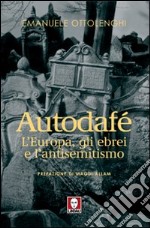 Autodafé. L'Europa, gli ebrei e l'antisemitismo libro