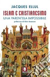 Islam e cristianesimo. Una parentela impossibile libro