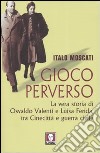 Gioco perverso. La vera storia di Osvaldo Valenti e Luisa Ferida, tra Cinecittà e guerra civile libro