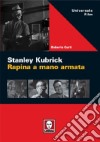 Stanley Kubric. Rapina a mano armata. Ediz. illustrata libro di Curti Roberto