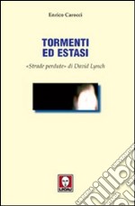 Tormenti ed estasi. «Strade perdute» di David Lynch. Ediz. illustrata libro