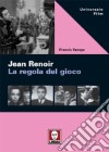 Jean Renoir. La regola del gioco libro