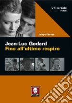 Jean-Luc Godard. Fino all'ultimo respiro