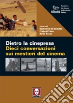 Dietro la cinepresa. Dieci conversazioni sui mestieri del cinema libro